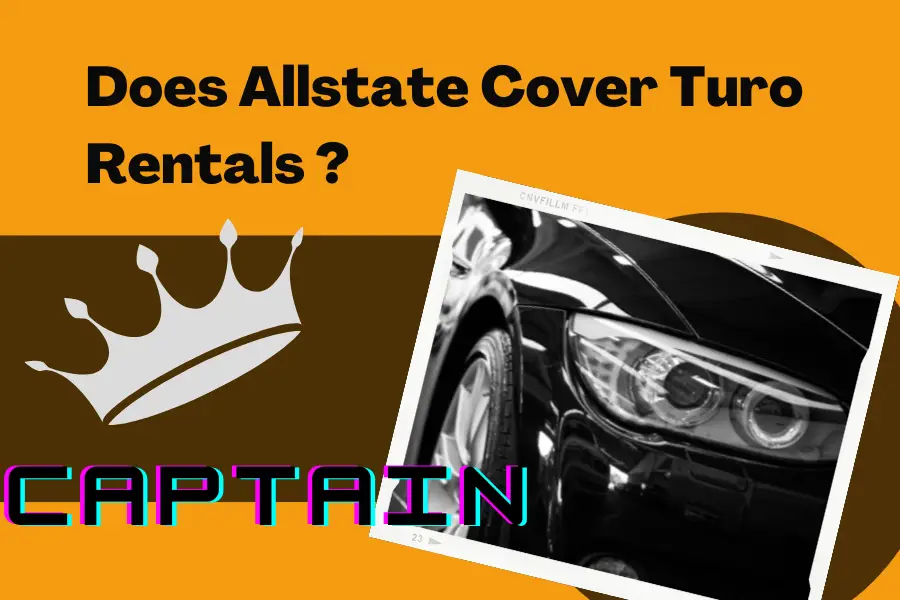 Does Allstate Cover Turo Rentals in 2023?(Updated Answer and Alternatives ) Your Rentals Captain