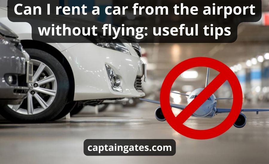 Can I Rent A Car From The Airport Without Flying: Top 5 Tips